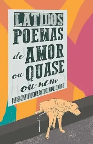 Latidos: Poemas de amor ou quase ou nem - Armando Liguori Junior