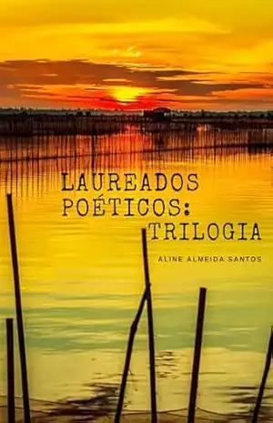 Laureados poéticos: trilogia – Aline Almeida Santos