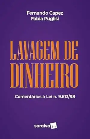 Lavagem de Dinheiro – Comentários à Lei n. 9.613/1998 – 1ª edição 2024 – Fernando Capez