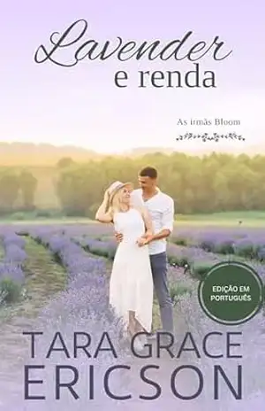 Lavender e renda: Um romance cristão contemporâneo (As irmãs Bloom Livro 4) – Tara Grace Ericson