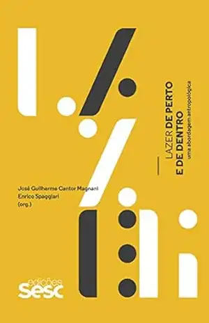 Lazer de perto e de dentro: Uma abordagem antropológica – José Guilherme Cantor Magnani