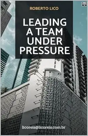 Capa do livro Leading a Team Under Pressure – Main Strategies - Roberto  de Paula Lico Junior