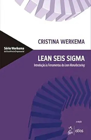 Lean Seis Sigma – Introdução às Ferramentas do Lean Manufacturing - Cristina Werkema