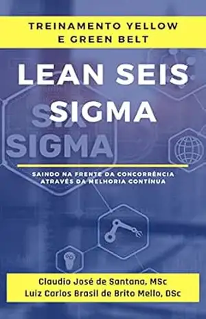 Capa do livro Lean Seis Sigma – Treinamento Yellow e Green Belt: Saindo na frente da concorrência através da melhoria contínua - Claudio José De Santana