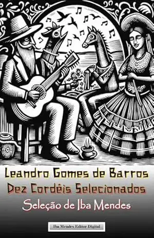 Leandro Gomes de Barros: Dez Cordéis Selecionados: Volume I – Leandro Gomes de Barros