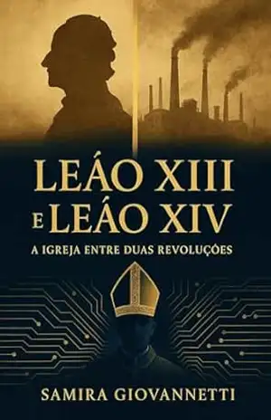 Leão XIII e Leão XIV: A Igreja entre Duas Revoluções – Samira Giovannetti
