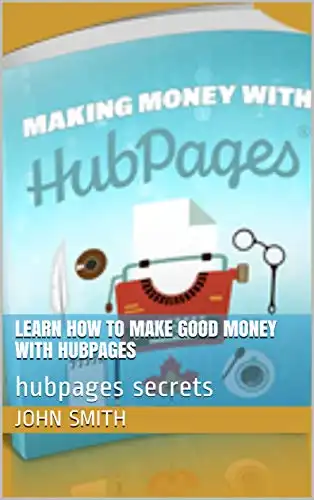 Baixar Learn How To Make Good Money With Hubpages: hubpages secrets pdf, epub, mobi, eBook