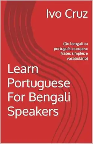 Learn Portuguese For Bengali Speakers: (Do bengali ao português europeu: frases simples e vocabulário) – Ivo Cruz