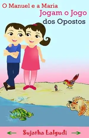 Learn Portuguese for kids: O Manuel e a Maria – Jogam o Jogo dos Opostos (para Crianças dos 3 aos 6 Anos): Livro infantil ilustrado (Leitura Infantil – … Portuguese for children: para crianças) – Sujatha Lalgudi