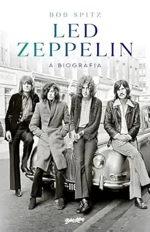 Led Zeppelin: A biografia – Bob Spitz Led Zeppelin: A biografia – Bob Spitz