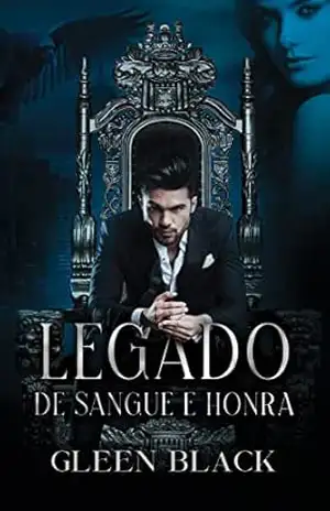 LEGADO DE SANGUE E HONRA: A MÀFIA ITALIANA (A MÁFIA ITALIANA Livro 2) - Gleen Black LEGADO DE SANGUE E HONRA: A MÀFIA ITALIANA (A MÁFIA ITALIANA Livro 2) - Gleen Black