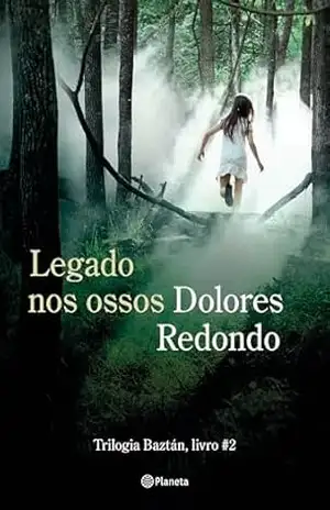 Legado nos ossos: Livro 2 da Trilogia Baztán – Dolores Redondo Legado nos ossos: Livro 2 da Trilogia Baztán – Dolores Redondo