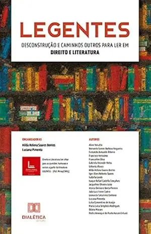 Legentes: desconstrução e caminhos outros para ler em Direito e Literatura – Hilda Helena Soares Bentes