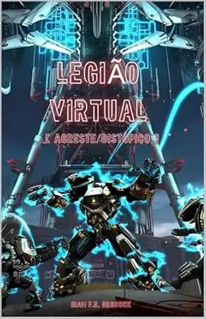 LEGIÃO VIRTUAL: [Agreste/Distópico] (/AGRESTE/FANTÁSTICO/) – Iram F. R. “Bradock”