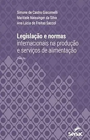 Legislação e normas internacionais na produção e serviços de alimentação (Série Universitária) – Simone de Castro Giacomelli Legislação e normas internacionais na produção e serviços de alimentação (Série Universitária) – Simone de Castro Giacomelli