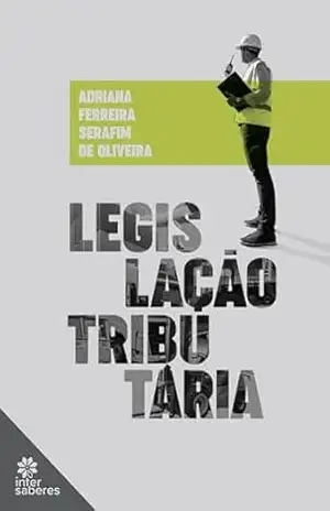 Legislação Tributária - Adriana Ferreira Serafim de Oliveira Legislação Tributária - Adriana Ferreira Serafim de Oliveira