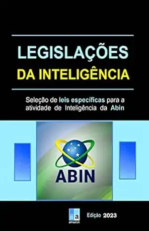Legislações da Inteligência: seleção de leis específicas para a atividade de Inteligência da Abin – Diego da Rocha Fernandes Legislações da Inteligência: seleção de leis específicas para a atividade de Inteligência da Abin – Diego da Rocha Fernandes