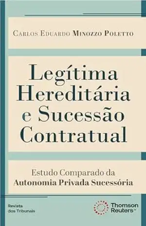 Legítima hereditária e sucessão contratual: estudo comparado da autonomia privada sucessória – Carlos Eduardo Minozzo Poletto