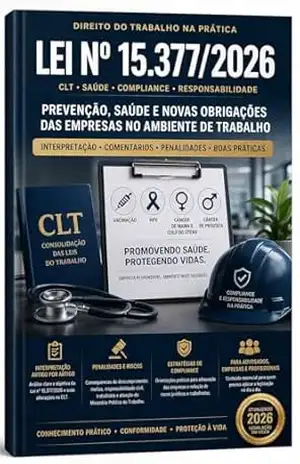 LEI 15.377/2026: PREVENÇÃO, SAÚDE E NOVAS OBRIGAÇÕES DAS EMPRESAS NO AMBIENTE DE TRABALHO – Cláudio Luiz Borges da Silva