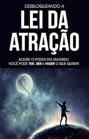 Capa do livro Lei da Atração na Prática: Use a Lei da Atração para Desbloquear o Poder Infinito do Universo, Você Poder Ter, Ser e Fazer Tudo o Que Desejar - Amanda Schultz