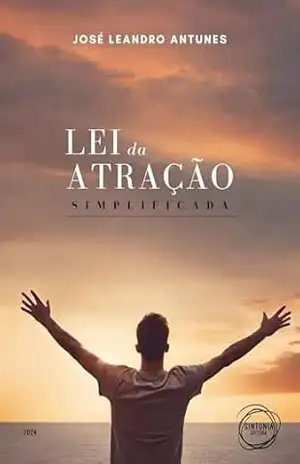 Lei da Atração: Simplificada – José Leandro Antunes Lei da Atração: Simplificada – José Leandro Antunes