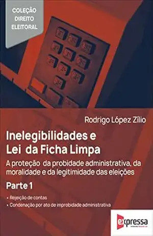 Capa do livro Lei da Ficha Limpa e Probidade Administrativa (Série Direito Eleitoral) - Rodrigo López Zilio