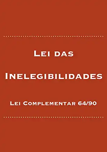 Baixar Lei das Inelegibilidades: Lei Complementar 64/90 (Direito Eleitoral Brasileiro Livro 1) pdf, epub, mobi, eBook
