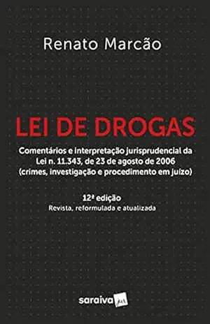 Lei de Drogas – 12ª Edição 2021 – Renato Marcão Lei de Drogas – 12ª Edição 2021 – Renato Marcão