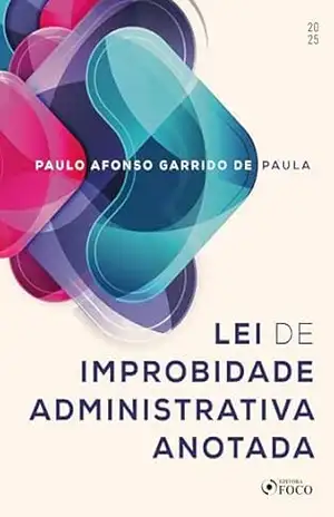 Capa do livro Lei de Improbidade Administrativa Anotada – 1ª Ed – 2025 - Paulo Afonso Garrido de Paula