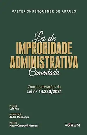 Lei de Improbidade Administrativa Comentada – Valter Shuenquener de Araujo