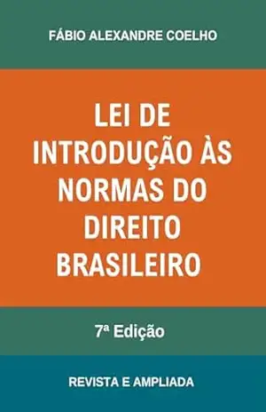 Capa do livro Lei de Introdução às Normas do Direito Brasileiro – 7ª edição - FABIO ALEXANDRE COELHO