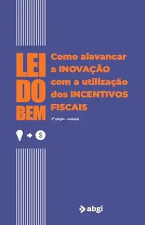 Capa do livro Lei do Bem: Como alavancar a inovação com o uso de incentivos fiscais – 2ª edição - Christimara Garcia