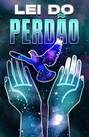 LEI DO PERDÃO: Leis do Universo #22 – Sherry Lee