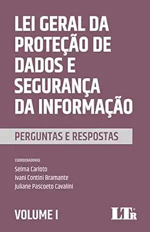Lei Geral da Proteção de Dados e Segurança da Informação: Perguntas e Respostas (Volume Livro 1) – Selma Carloto