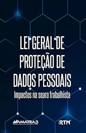 LEI GERAL DE PROTEÇÃO DE DADOS PESSOAIS: Impactos na seara trabalhista – Leonardo Tibo  Barbosa Lima