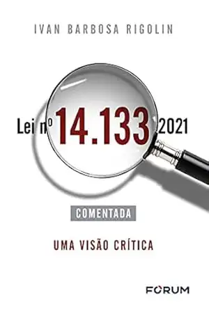 Lei n° 14.133/2021 Comentada: Uma visão crítica – Ivan Barbosa Rigolin