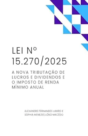 Capa do livro LEI Nº 15.270/2025: A NOVA TRIBUTAÇÃO DE LUCROS E DIVIDENDOS E O IMPOSTO DE RENDA MÍNIMO ANUAL - Alexandre Fernandes Limiro