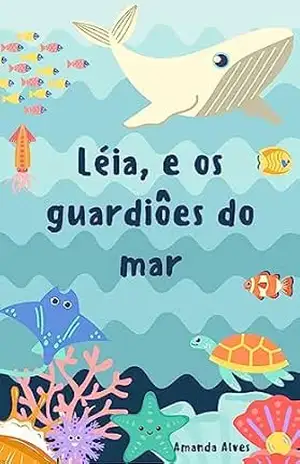 Léia e os guardiões do mar - Amanda Alves Barbosa