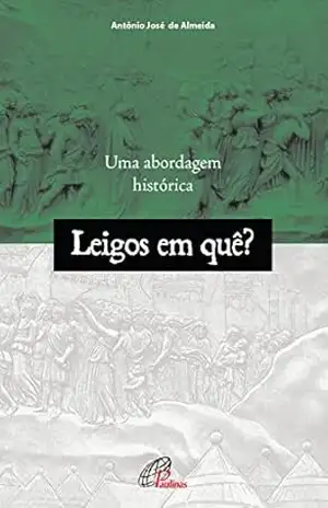 Capa do livro Leigos em quê?: Uma abordagem histórica - Antonio José de Almeida