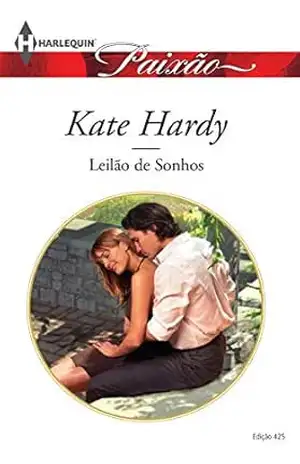 Leilão de Sonhos (Harlequin Jessica Especial Livro 425) – Kate Hardy Leilão de Sonhos (Harlequin Jessica Especial Livro 425) – Kate Hardy