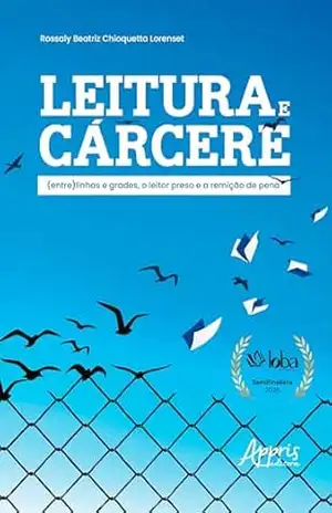 Capa do livro Leitura e Cárcere: (Entre) Linhas e Grades, o Leitor Preso e a Remição de Pena - Rossaly Beatriz Chioquetta Lorenset