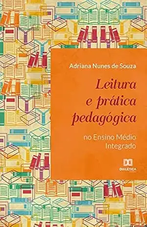 Leitura e prática pedagógica no Ensino Médio Integrado – Adriana Nunes de Souza