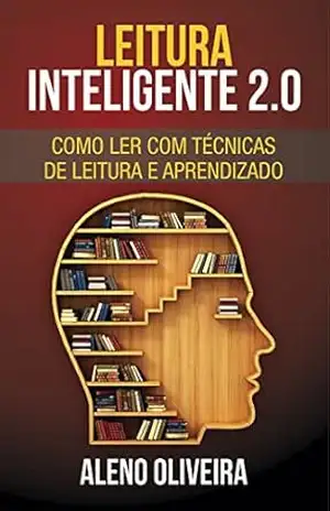Leitura Inteligente 2.0: Como Ler com Técnicas de Leitura e Aprendizado (+ Exercícios) – Aleno Oliveira