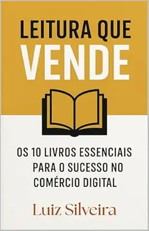 Leitura que Vende: Os 10 Livros Essenciais para o Sucesso no Comercio Digital – Luiz Silveira