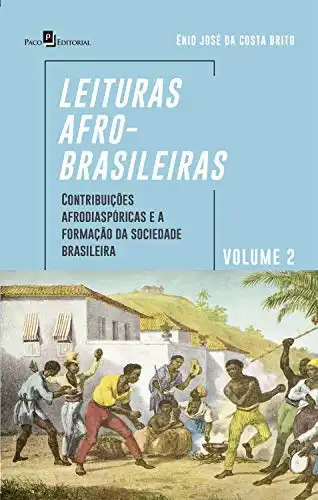 Baixar Leituras afro–brasileiras: volume 2: Contribuições Afrodiaspóricas e a Formação da Sociedade Brasileira pdf, epub, mobi, eBook