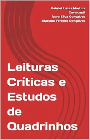 Leituras Críticas e Estudos de Quadrinhos – Gabriel Lucas Martins Cavalcanti Leituras Críticas e Estudos de Quadrinhos – Gabriel Lucas Martins Cavalcanti