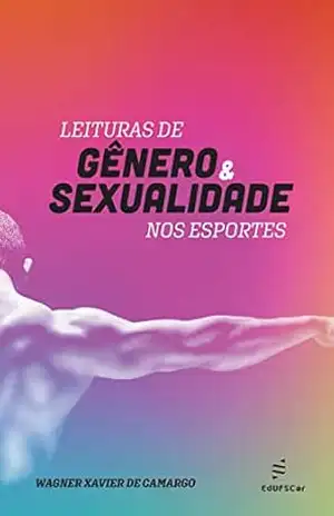 Leituras de gênero e sexualidade nos esportes – Wagner Xavier de Camargo Leituras de gênero e sexualidade nos esportes – Wagner Xavier de Camargo