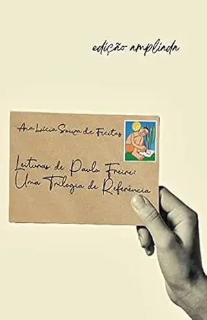 Leituras de Paulo Freire: Uma Trilogia de Referência – Ana Lúcia Souza de Freitas
