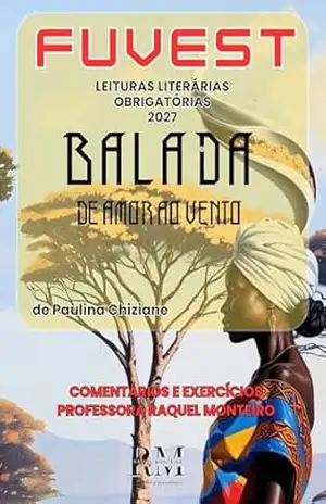 LEITURAS LITERÁRIAS OBRIGATÓRIAS 2027: BALADA DE AMOR AO VENTO, DE PAULINA CHIZIANE – RAQUEL MONTEIRO