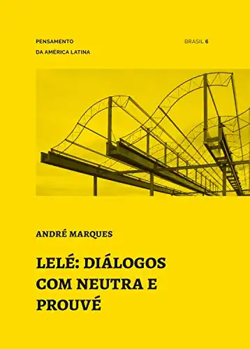 Baixar Lelé: diálogos com Neutra e Prouvé (Pensamento da América Latina Livro 6) pdf, epub, mobi, eBook